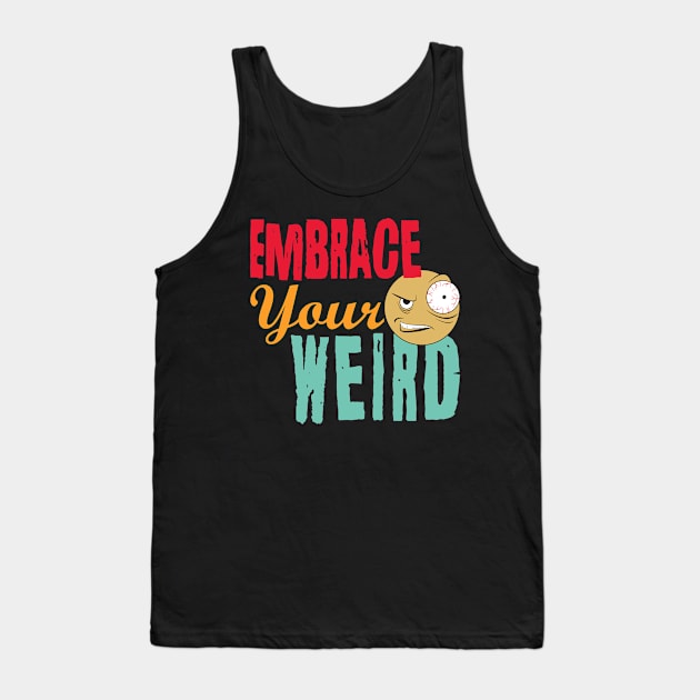 Embrace Your Weird Tank Top by PEHardy Design
